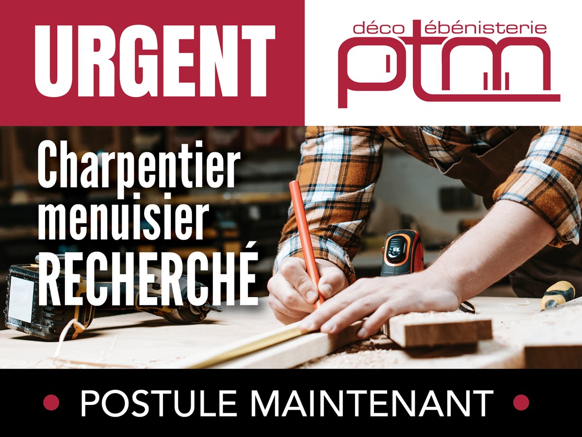 Ébénisterie PTM est à la recherche d'un charpentier-menuisier 